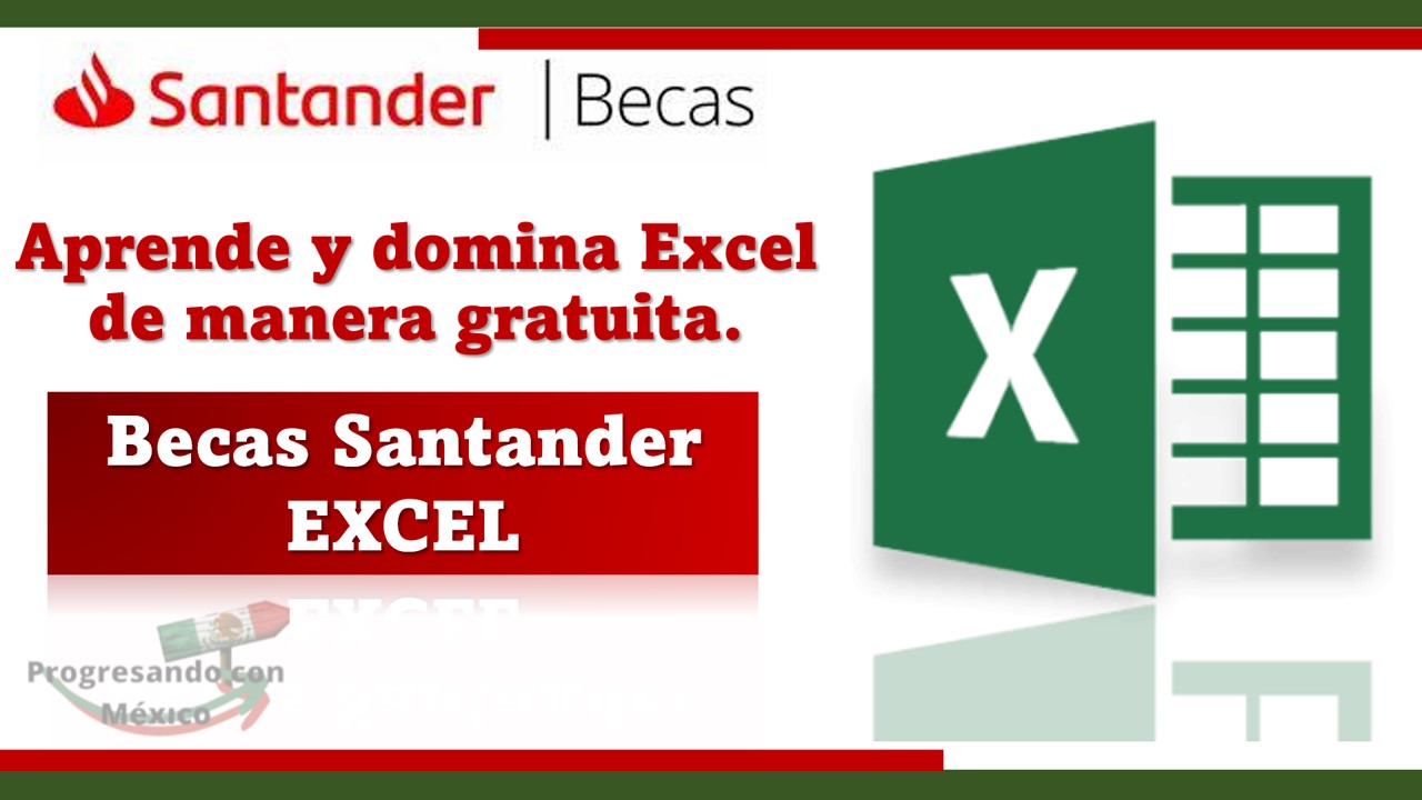 ¿cómo Obtener La Beca Santander Excel Progresando Méxicoemk 7946